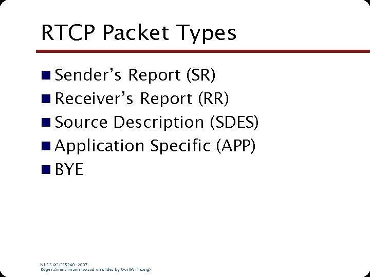 RTCP Packet Types n Sender’s Report (SR) n Receiver’s Report (RR) n Source Description