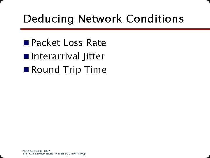Deducing Network Conditions n Packet Loss Rate n Interarrival Jitter n Round Trip Time