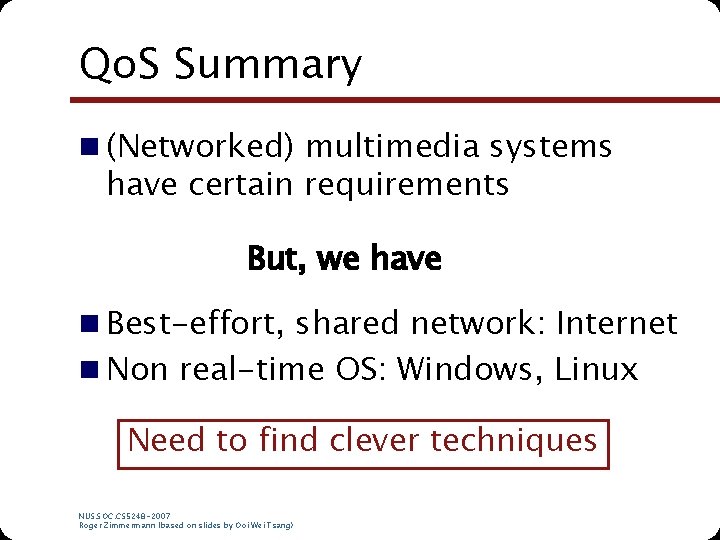 Qo. S Summary n (Networked) multimedia systems have certain requirements But, we have n