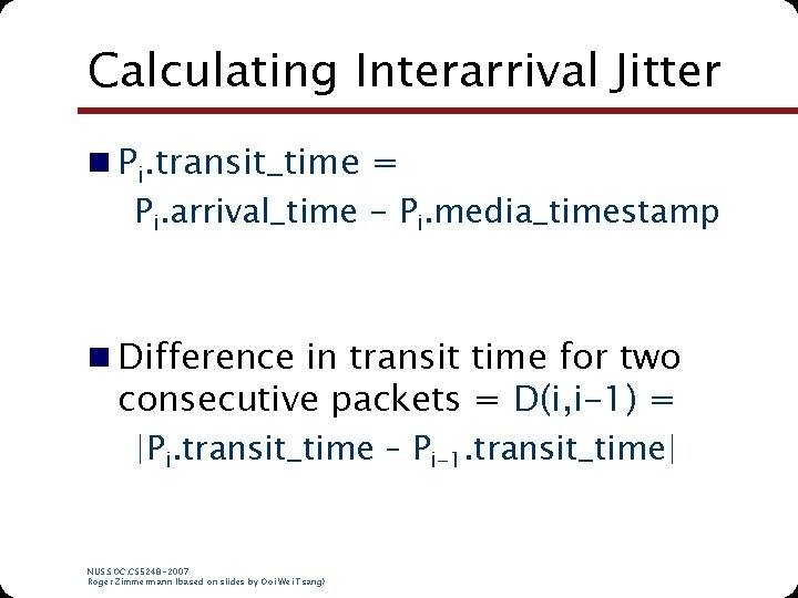 Calculating Interarrival Jitter n Pi. transit_time = Pi. arrival_time - Pi. media_timestamp n Difference