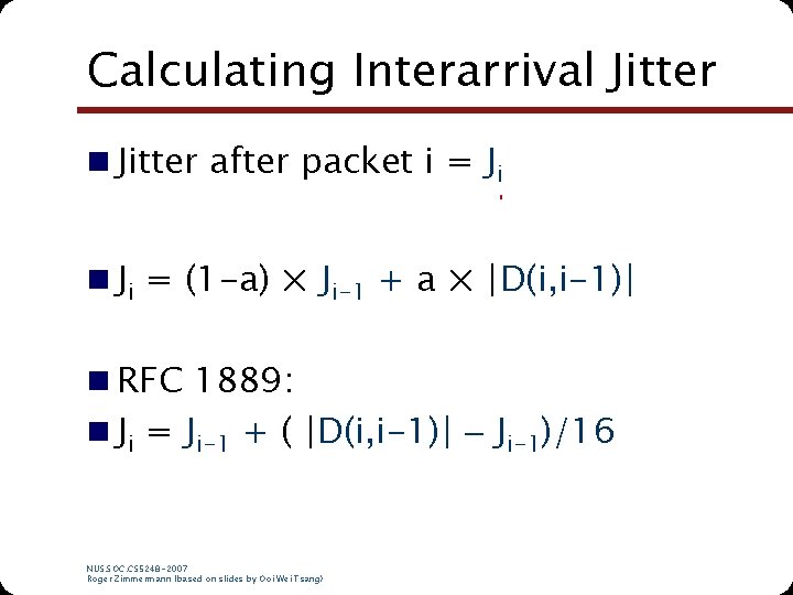 Calculating Interarrival Jitter n Jitter after packet i = Ji n Ji = (1