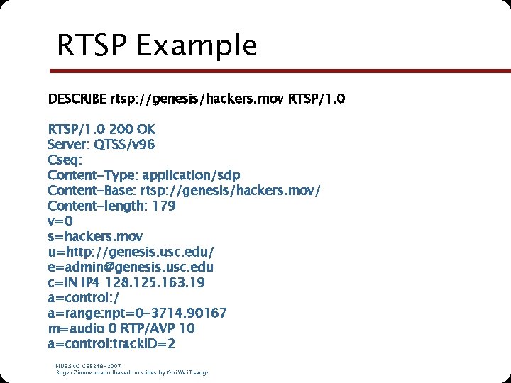 RTSP Example DESCRIBE rtsp: //genesis/hackers. mov RTSP/1. 0 200 OK Server: QTSS/v 96 Cseq: