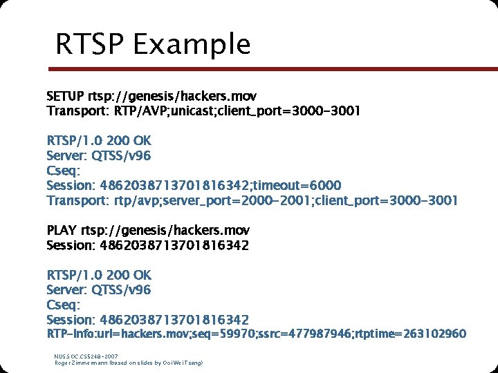 RTSP Example SETUP rtsp: //genesis/hackers. mov Transport: RTP/AVP; unicast; client_port=3000 -3001 RTSP/1. 0 200