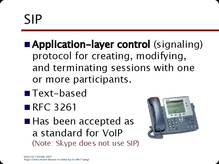 SIP n Application-layer control (signaling) protocol for creating, modifying, and terminating sessions with one