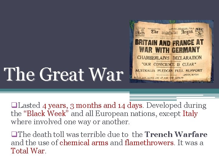 The Great War q. Lasted 4 years, 3 months and 14 days Developed during