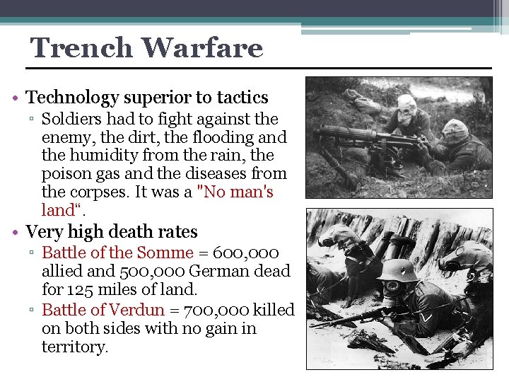 Trench Warfare • Technology superior to tactics ▫ Soldiers had to fight against the