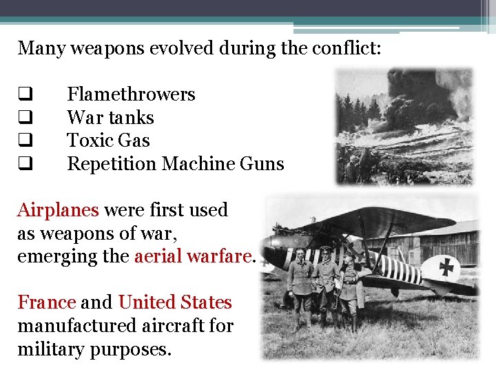 Many weapons evolved during the conflict: q q Flamethrowers War tanks Toxic Gas Repetition