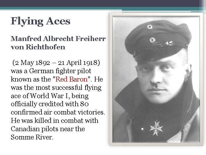 Flying Aces Manfred Albrecht Freiherr von Richthofen (2 May 1892 – 21 April 1918)