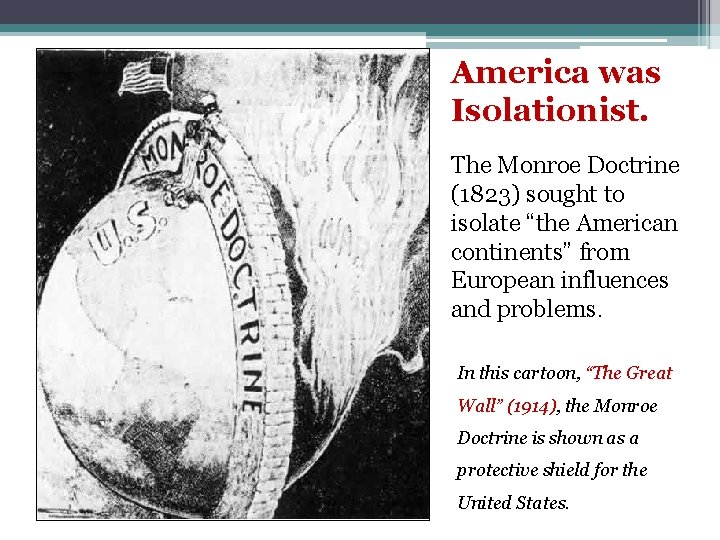 America was Isolationist. The Monroe Doctrine (1823) sought to isolate “the American continents” from