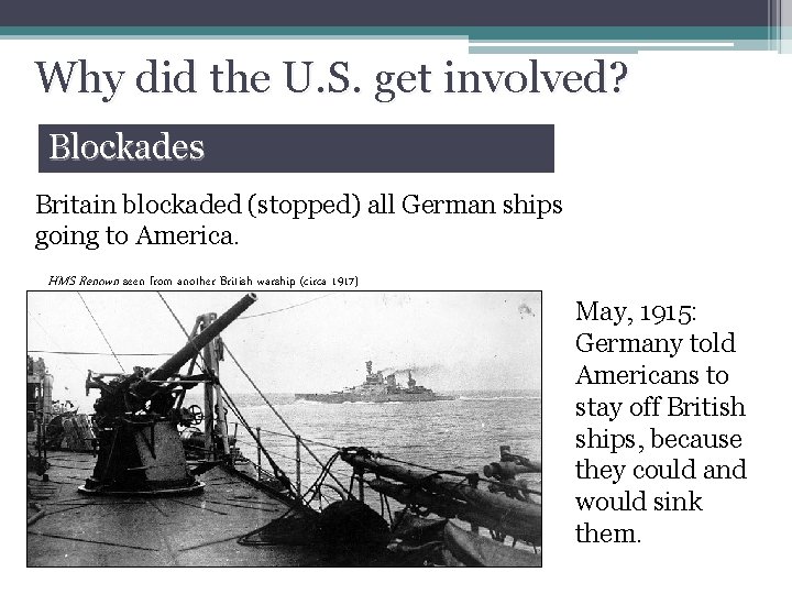 Why did the U. S. get involved? Blockades Britain blockaded (stopped) all German ships