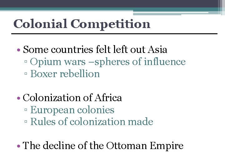 Colonial Competition • Some countries felt left out Asia ▫ Opium wars –spheres of