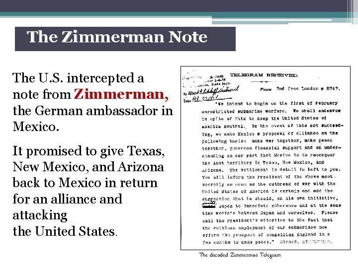 The Zimmerman Note The U. S. intercepted a note from Zimmerman, the German ambassador