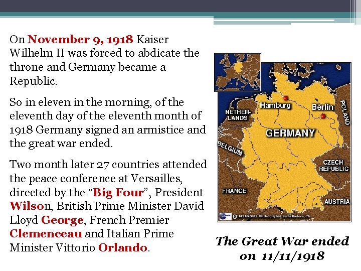 On November 9, 1918 Kaiser Wilhelm II was forced to abdicate throne and Germany