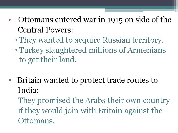  • Ottomans entered war in 1915 on side of the Central Powers: ▫