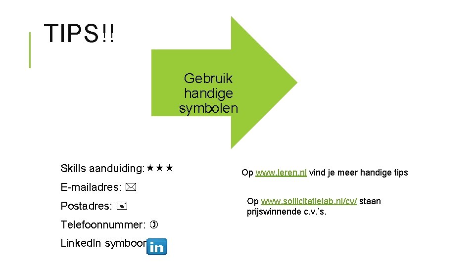 TIPS!! Gebruik handige symbolen Skills aanduiding: Op www. leren. nl vind je meer handige