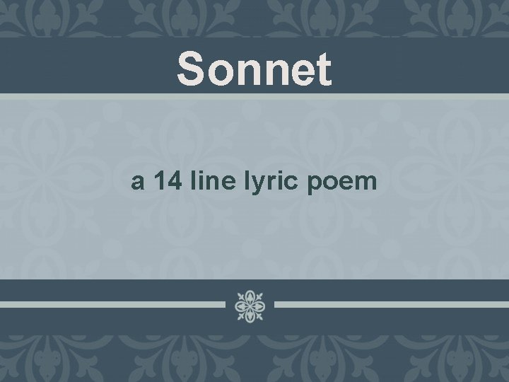 Sonnet a 14 line lyric poem 