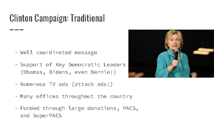 Clinton Campaign: Traditional - Well coordinated message - Support of Key Democratic Leaders (Obamas,