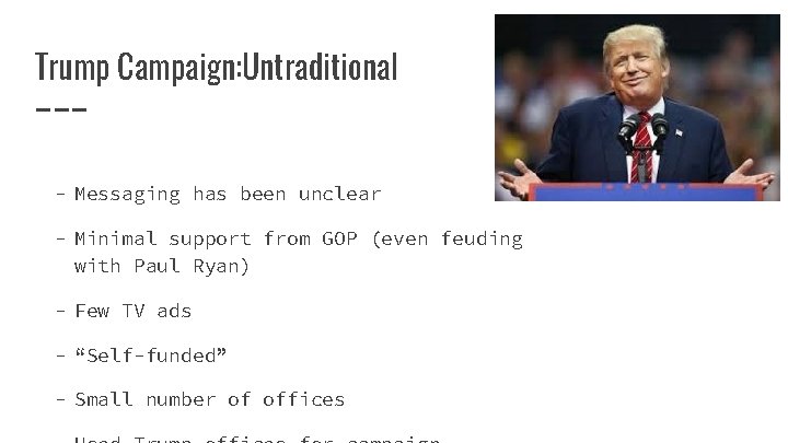 Trump Campaign: Untraditional - Messaging has been unclear - Minimal support from GOP (even