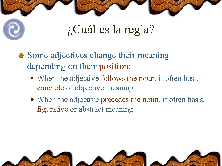 ¿Cuál es la regla? Some adjectives change their meaning depending on their position: w