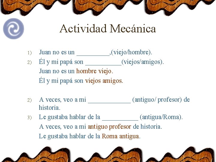 Actividad Mecánica 1) 2) 2) 3) Juan no es un _____, (viejo/hombre). Él y