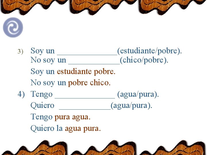 Soy un _______(estudiante/pobre). No soy un ______(chico/pobre). Soy un estudiante pobre. No soy un