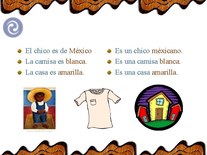 El chico es de México La camisa es blanca. La casa es amarilla. Es El chico es de México La camisa es blanca. La casa es amarilla. Es