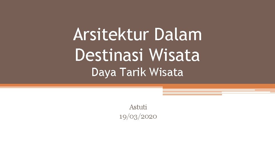 Arsitektur Dalam Destinasi Wisata Daya Tarik Wisata Astuti 19/03/2020 
