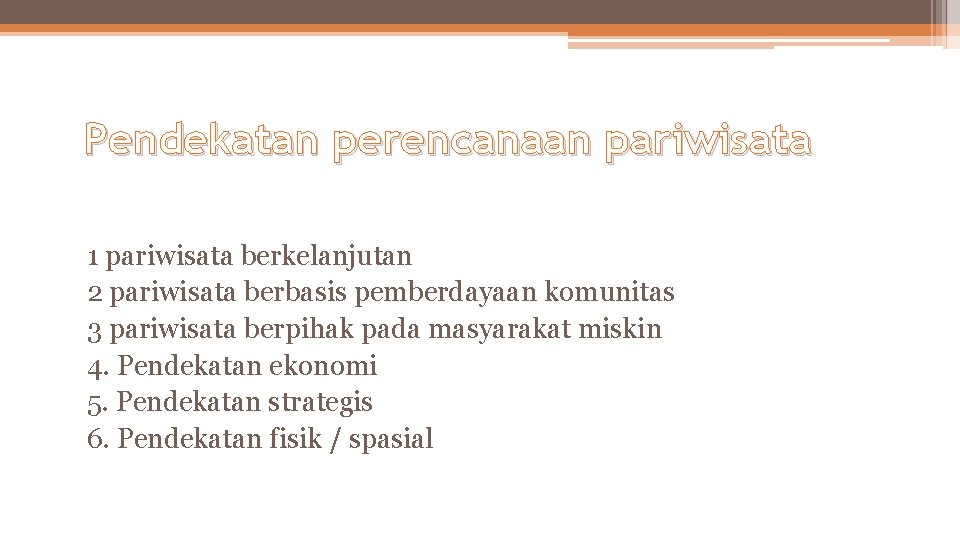 Pendekatan perencanaan pariwisata 1 pariwisata berkelanjutan 2 pariwisata berbasis pemberdayaan komunitas 3 pariwisata berpihak