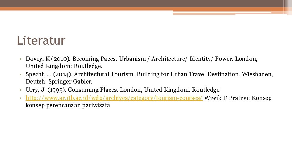 Literatur • Dovey, K (2010). Becoming Paces: Urbanism / Architecture/ Identity/ Power. London, United