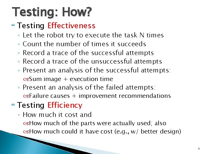 Testing: How? Testing Effectiveness ◦ ◦ ◦ Let the robot try to execute the