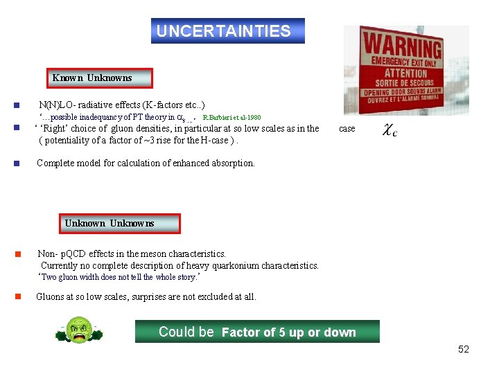 UNCERTAINTIES Known Unknowns N(N)LO- radiative effects (K-factors etc. . ) ‘…possible inadequancy of PT