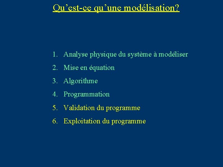 Qu’est-ce qu’une modélisation? 1. Analyse physique du système à modéliser 2. Mise en équation