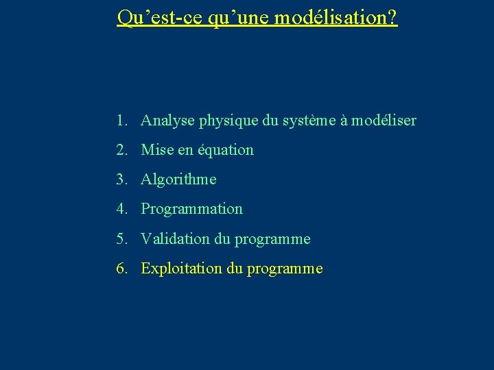 Qu’est-ce qu’une modélisation? 1. Analyse physique du système à modéliser 2. Mise en équation