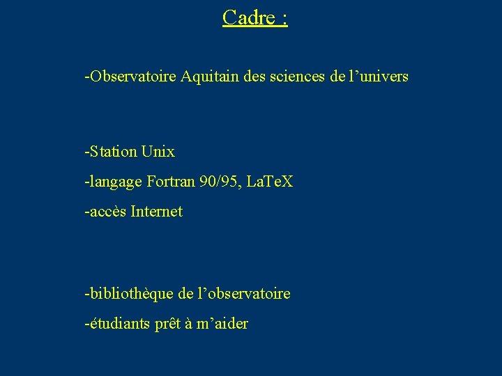 Cadre : -Observatoire Aquitain des sciences de l’univers -Station Unix -langage Fortran 90/95, La.