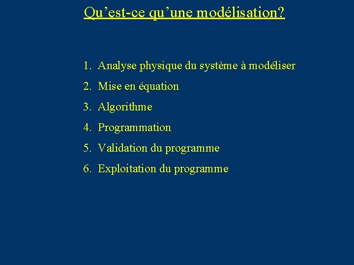 Qu’est-ce qu’une modélisation? 1. Analyse physique du système à modéliser 2. Mise en équation