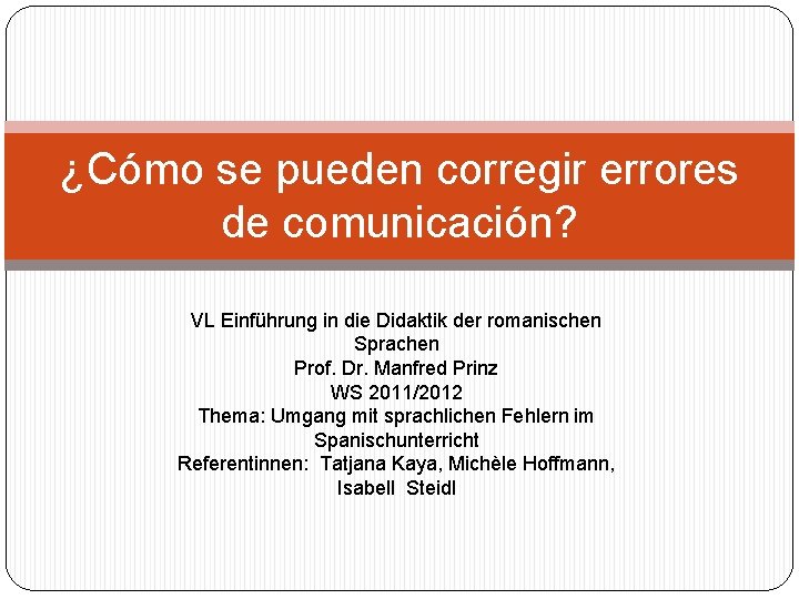 ¿Cómo se pueden corregir errores de comunicación? VL Einführung in die Didaktik der romanischen