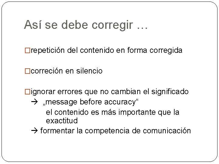 Así se debe corregir … �repetición del contenido en forma corregida �correción en silencio