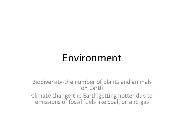 Environment Biodiversity-the number of plants and animals on Earth Climate change-the Earth getting hotter