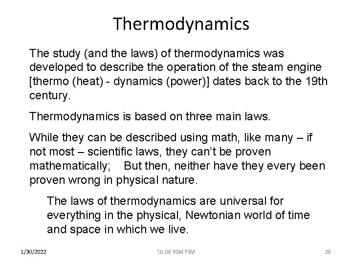 Thermodynamics The study (and the laws) of thermodynamics was developed to describe the operation