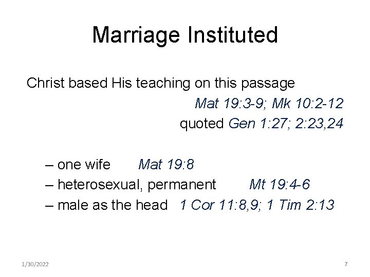Marriage Instituted Christ based His teaching on this passage Mat 19: 3 -9; Mk