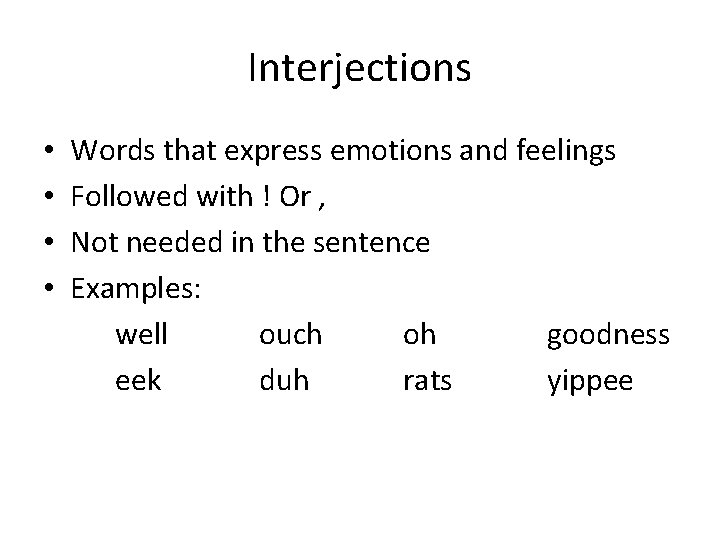 Interjections • • Words that express emotions and feelings Followed with ! Or ,