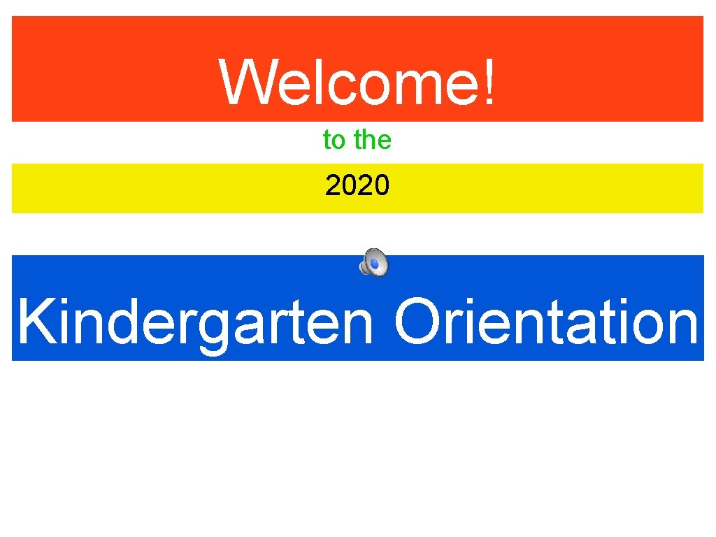 Welcome! to the 2020 Kindergarten Orientation 
