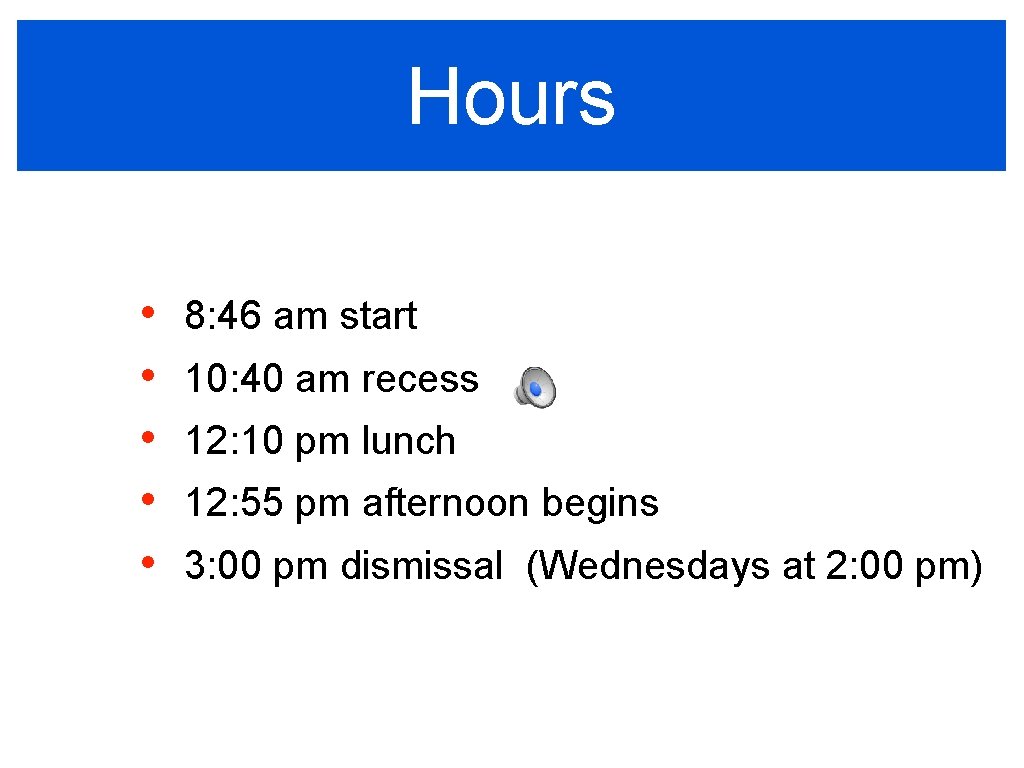Hours • • • 8: 46 am start 10: 40 am recess 12: 10