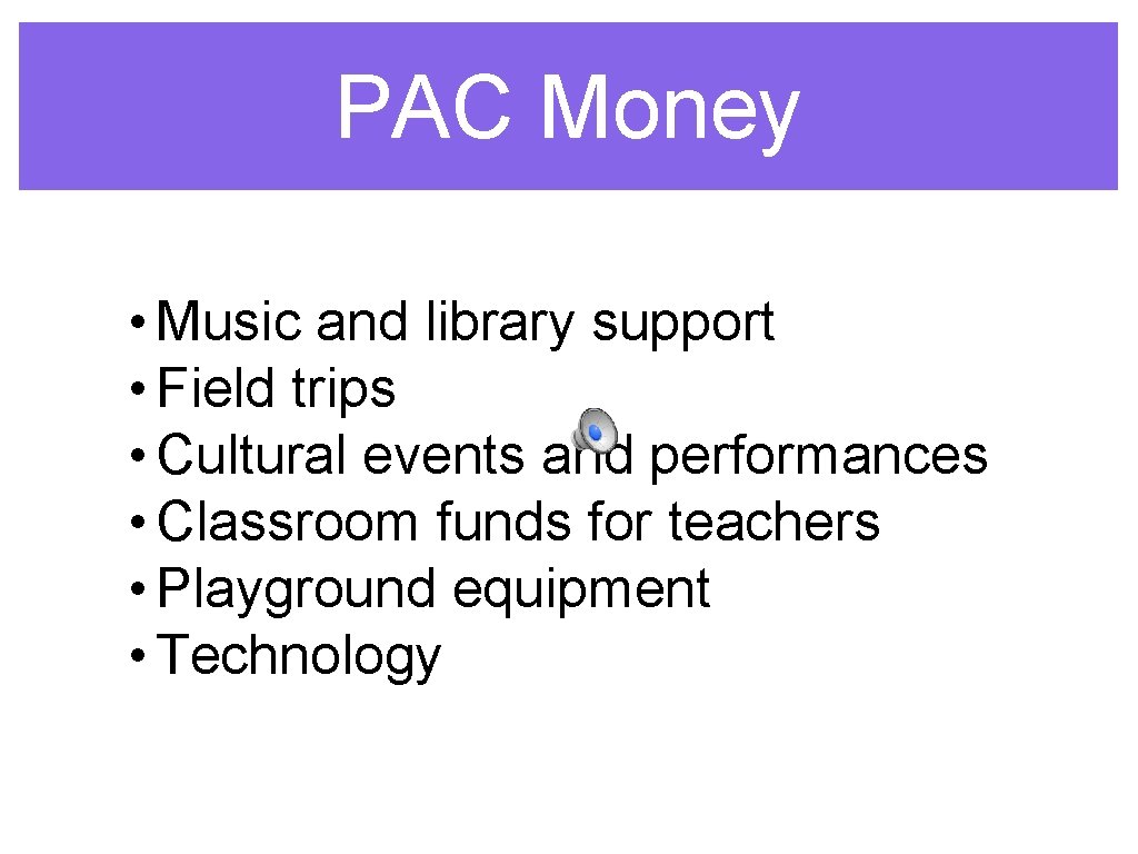 PAC Money • Music and library support • Field trips • Cultural events and
