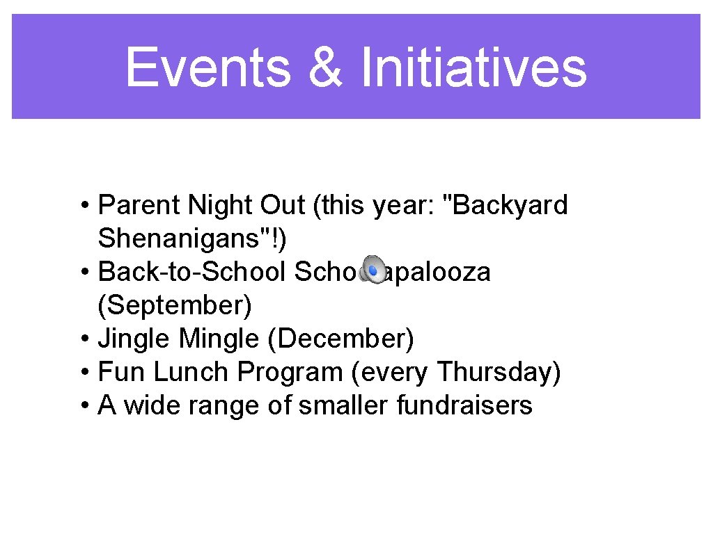 Events & Initiatives • Parent Night Out (this year: "Backyard Shenanigans"!) • Back-to-Schoolapalooza (September)