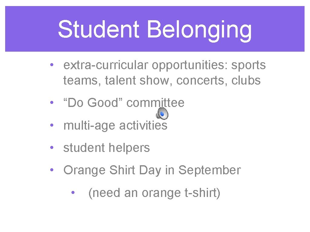 Student Belonging • extra-curricular opportunities: sports teams, talent show, concerts, clubs • “Do Good”