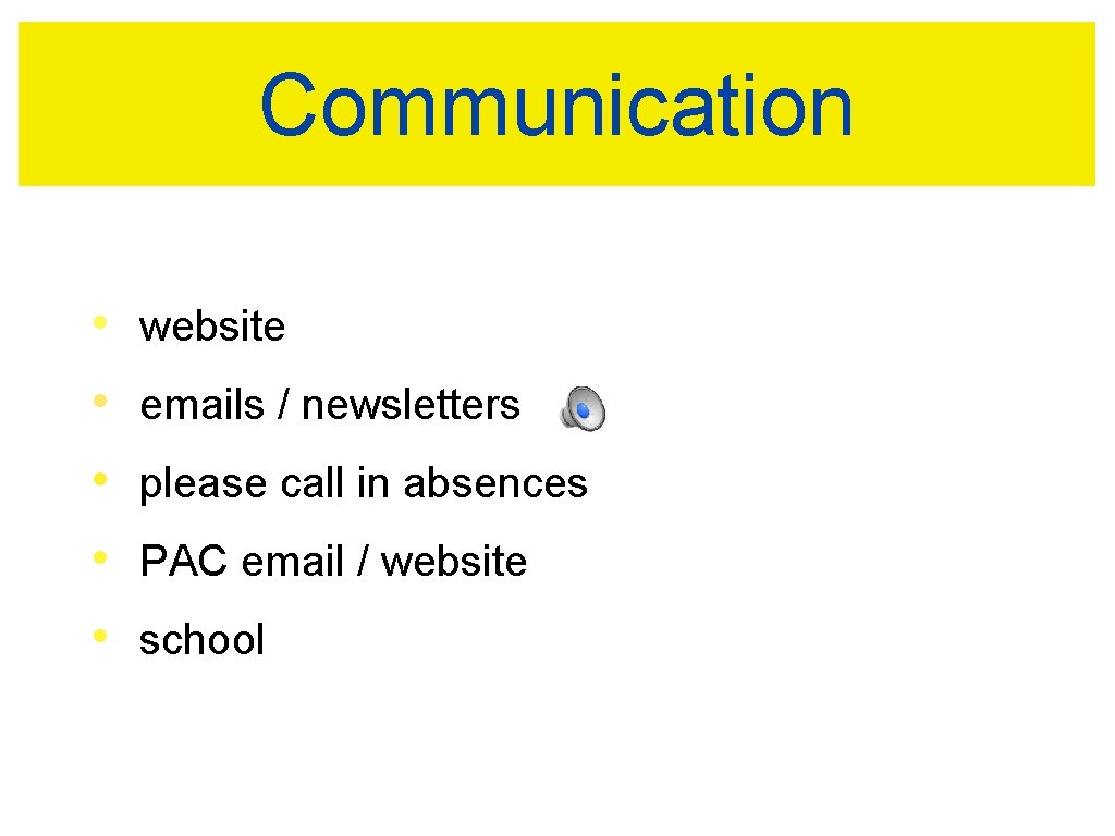 Communication • • • website emails / newsletters please call in absences PAC email