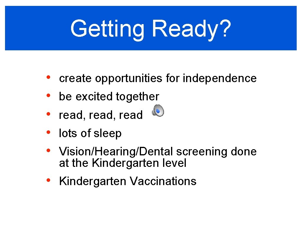 Getting Ready? • • • create opportunities for independence • Kindergarten Vaccinations be excited