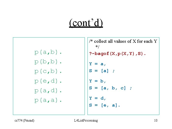 (cont’d) p(a, b). p(b, b). p(c, b). p(e, d). p(a, a). cs 774 (Prasad)