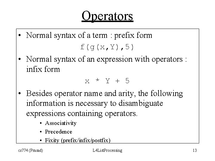 Operators • Normal syntax of a term : prefix form f(g(x, Y), 5) •